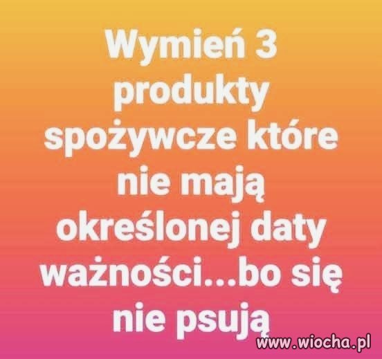 Wymień 3 produkty spożywcze które się nie psują