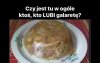 Czy jest ty w ogóle ktoś, kto lubi galaretę?