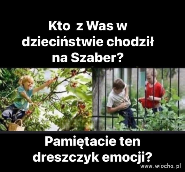 Kto z was w dzieciństwie chodził na Szaber?