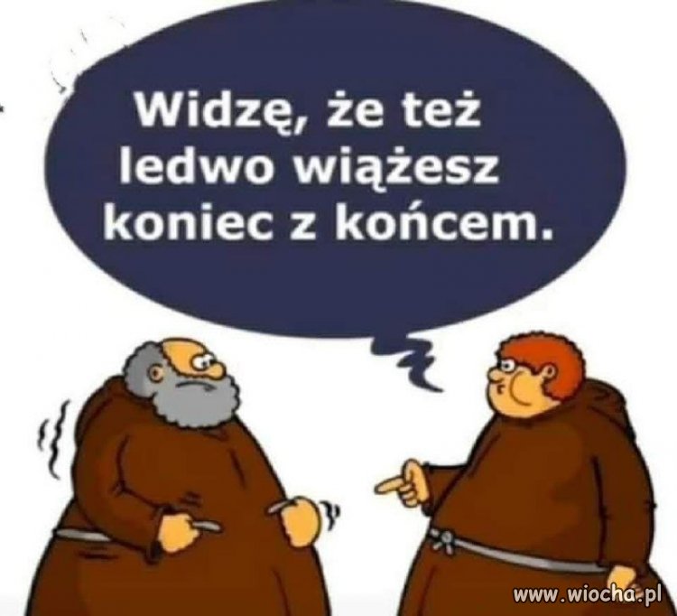 Widzę, że też ledwo wiążesz koniec z końcem