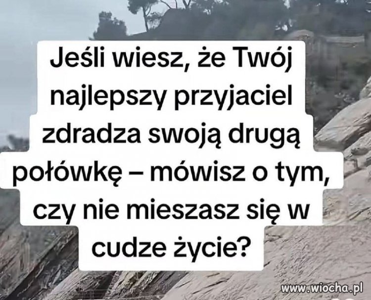 Jeśli wiesz że twój najlepszy przyjaciel zdradza swoją żone