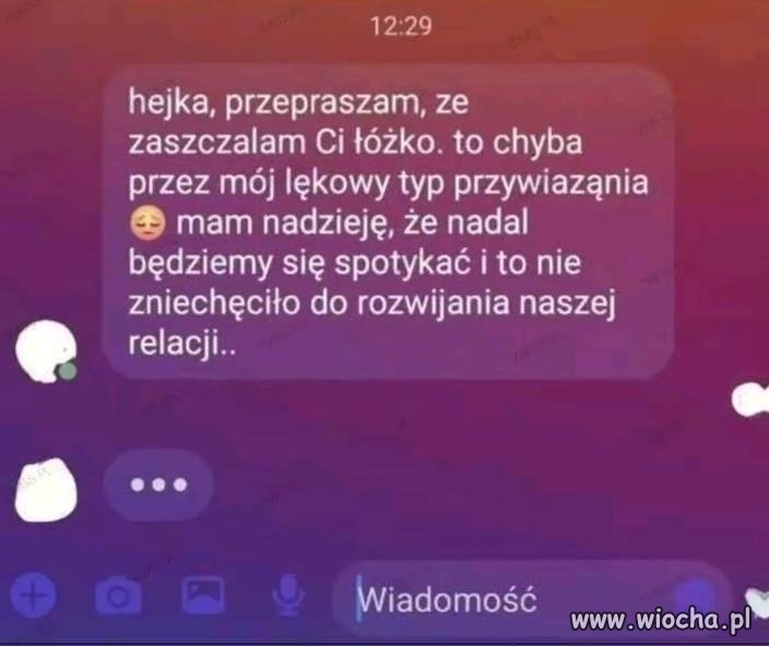 To chyba przez mój lękowy typ przywiązania