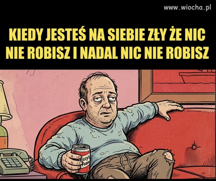 Kurcze, nic dziś nie zrobiłem