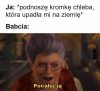 Ale chleba to nie wyrzucaj!