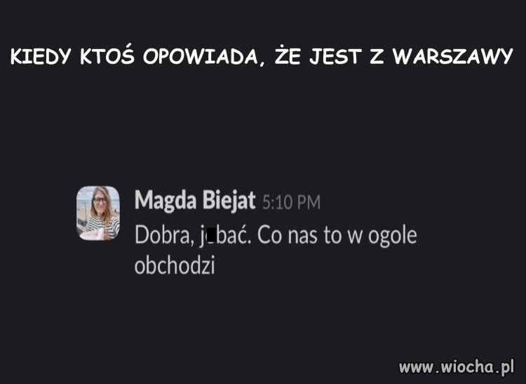 Przecież oni nie mówią, że są z Warszawy