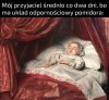 To ten ziomek co ciągle jest chory